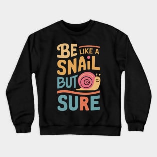 Be like a snail but slow sure Crewneck Sweatshirt